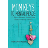 Mom Keys to Mental Peace: 12 Tips to Become a Healthy Mom and Raise Healthy Children