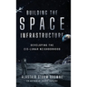 Building the Space Infrastructure: Developing the Cis-Lunar Neighborhood