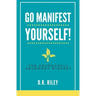 Go Manifest Yourself!: The Abundantly Abundant Mindset