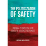 The Politicization of Safety: Critical Perspectives on Domestic Violence Responses