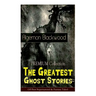 The PREMIUM Collection - The Greatest Ghost Stories of Algernon Blackwood (10 Best Supernatural & Fantasy Tales): The Empty House, The Willows, The Li
