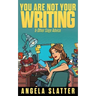 You Are Not Your Writing & Other Sage Advice