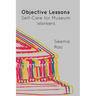 Objective Lessons: Self Care for Museum Professions