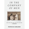 In the Company of Men: Who We Are And How We Become