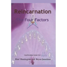 Reincarnation - The Four Factors: Four New Ways of Looking At Reincarnation