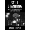 Still Standing: A Life of Pain, Adversity and Perseverance