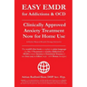 EASY EMDR for ADDICTIONS & OCD's: The World's No.1 Clinically Approved Anxiety Treatment to resolve Addictions & OCD's is now available for Home Use i