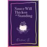 Sauce Will Thicken on Standing