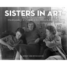 Sisters in Art: The Biography of Margaret, Esther, and Helen Bruton