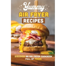 Yummy Air Fryer Recipes: Discover An Air Fryer Cookbook Full Of Foods