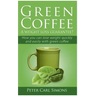 Green Coffee - A weight loss guarantee?: How you can lose weight quickly and easily with green coffee