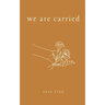 We Are Carried
