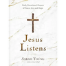 Jesus Listens: Daily Devotional Prayers of Peace, Joy, and Hope (a 365-Day Prayer Book)