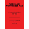 Waging an Unwinnable War: The Communist Insurgency in Malaysia (1948?1989)