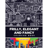 Frilly, Elegant and Fancy Coloring Book