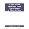 A history of Prince Edward county, Virginia, from its formation in 1753, to the present