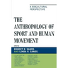 The Anthropology of Sport and Human Movement: A Biocultural Perspective