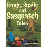 Frogs, Snails and Sasquatch Tales.