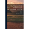 Travels in the Interior of Southern Africa; Volume 1