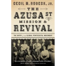 The Azusa Street Mission and Revival: The Birth of the Global Pentecostal Movement