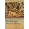 Hindu Rulers, Muslim Subjects: Islam, Rights, and the History of Kashmir