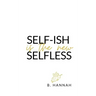 SELF-ISH is the new SELFLESS: Your pocketbook guide to feeling GOOD without all the GUILT!