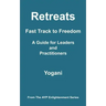 Retreats - Fast Track to Freedom - A Guide for Leaders and Practitioners: (AYP Enlightenment Series)