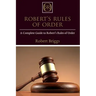 Robert's Rules of Order: A Complete Guide to Robert's Rules of Order