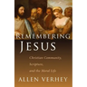 Remembering Jesus: Christian Community, Scripture, and the Moral Life