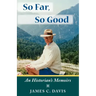 So Far, So Good: An Historian's Memoirs