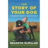 The Story of Your Dog: A Straightforward Guide to a Complicated Animal
