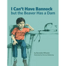 I Can't Have Bannock But the Beaver Has a Dam