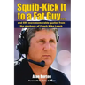 Squib-Kick It to a Fat Guy...: And 699 More Memorable Quotes from the Playbook of Coach Mike Leach