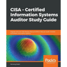CISA - Certified Information Systems Auditor Study Guide: Aligned with the CISA Review Manual 2019 to help you audit, monitor, and assess information