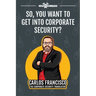 So, You Want to Get into Corporate Security?