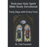Welcome Holy Spirit Bible Study Devotional: Forty Days with Every Fruit