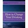 How to Change Your Drinking: a Harm Reduction Guide to Alcohol (2nd edition)
