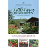 Little Farm Homegrown: A Memoir of Food-Growing, Midlife, and Self-Reliance on a Small Homestead