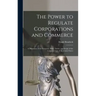 The Power to Regulate Corporations and Commerce: A Discussion of the Existence, Basis, Nature, and Scope of the Common Law of the United States