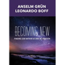 Becoming New: Finding God Within Us and in Creation