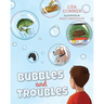 Bubbles and Troubles
