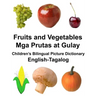 English-Tagalog Fruits and Vegetables/Mga Prutas at Gulay Children's Bilingual Picture Dictionary