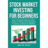 Stock Market Investing for Beginners: Your Complete Step-by-Step Guide to Investing Intelligently in Stocks to Become Wealthy