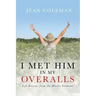 I Met Him in my Overalls: Life lessons from the Master Gardener