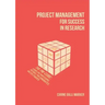 Project Management for Success in Research: The PM-Cube: a Guide for Professors, Postdocs, PhD Candidates, Master Students