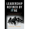 Leadership Refined by Fire: A Firefighter's Guide to Develop Leadership Skills, Motivate and Inspire Others, and Deliver Exceptional Care for the Publ