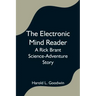 The Electronic Mind Reader: A Rick Brant Science-Adventure Story