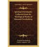 Spiritual Christianity Collected from the Theological Works of Emanuel Swedenborg