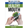 The Easy Steps to a Sane Body Through a Healthy Mouth