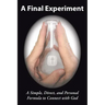 A Final Experiment: A Simple, Direct, and Personal Formula to Connect with God